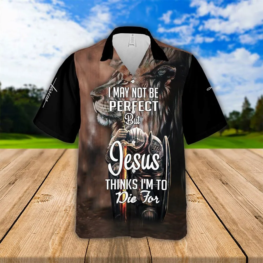 I Maybe Not Perfect But Jesus Thinks I'm To Die For Hawaiian Shirts - Religious Hawaiian Shirts - Hawaiian Christian For Men Women