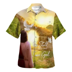 Jesus Dove Be Still And Know That I Am God Hawaiian Shirts For Men And Women - Christian Hawaiian Shirt - Hawaiian Summer Shirts