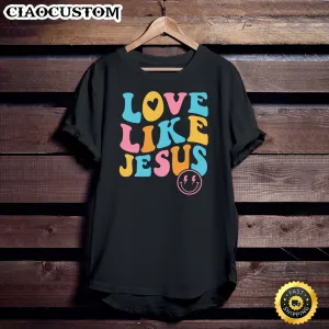 Love Like Jesus 2 Unisex T Shirt - Men Women T-Shirts