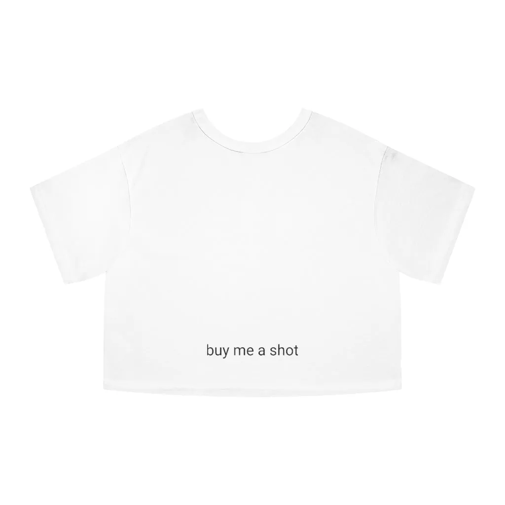 " Buy Me a Shot" Champion  Crop Top